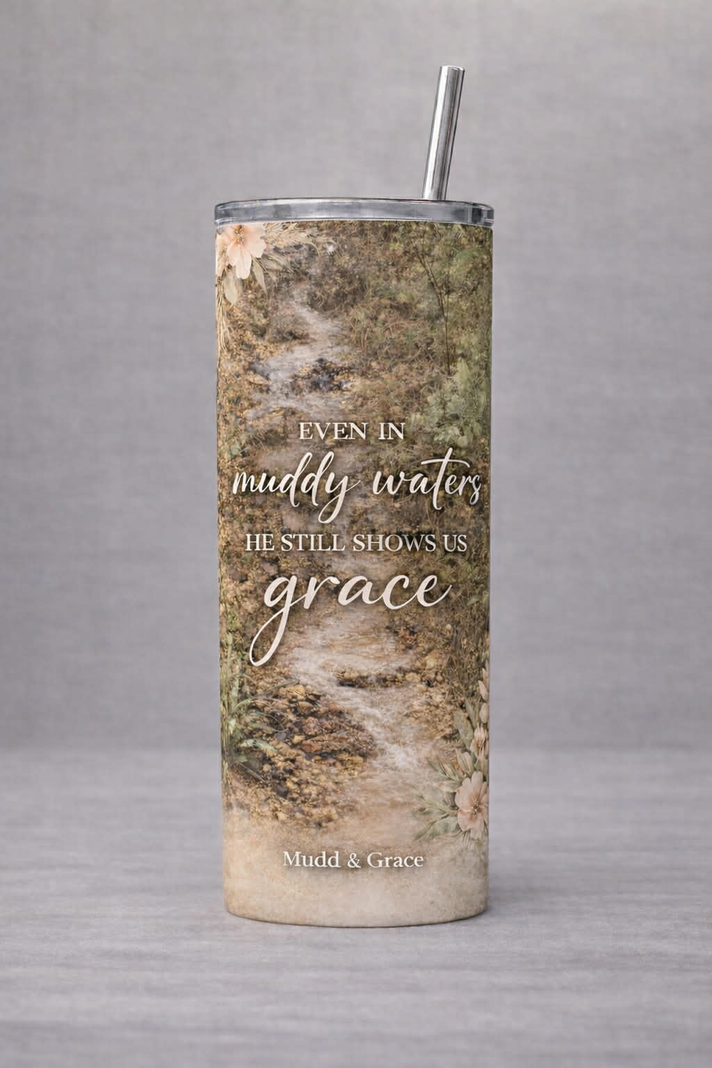 Even in Muddy Waters He Shows Me Grace Tumbler