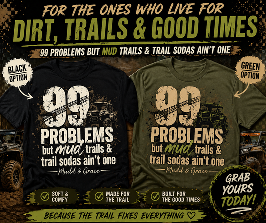 99 Problems But Mud, Trails & Trail Sodas Ain't One Graphic Tee
